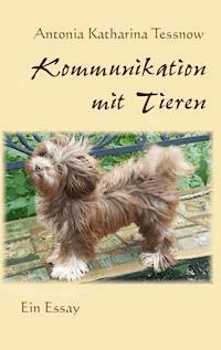 Kommunikation mit Tieren - Antonia Katharina Tessnow - E-Book