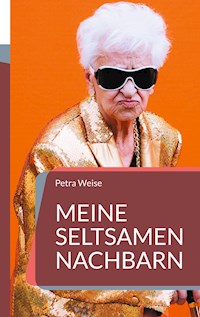 Meine seltsamen Nachbarn - Petra Weise - E-Book