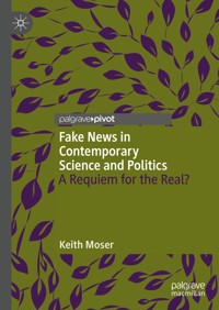 Fake News in Contemporary Science and Politics - Keith Moser - E-Book