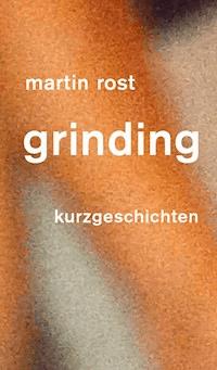 grinding - Martin Rost - E-Book