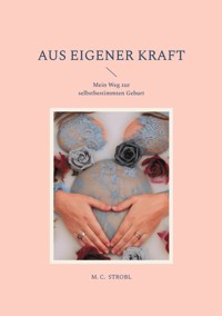 aus eigener Kraft - M.C. Strobl - E-Book