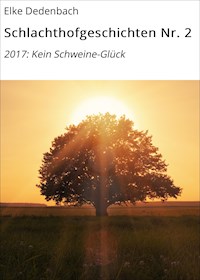 Schlachthofgeschichten Nr. 2 - Elke Dedenbach - E-Book