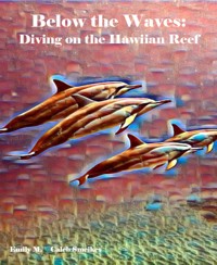 Below the Waves: Diving on the Hawaiian Reef - Emily M. - E-Book