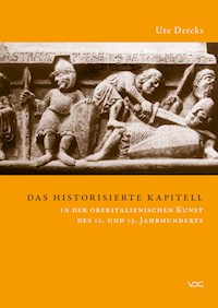 Das historisierte Kapitell in der oberitalienischen Kunst des 12. und 13. Jahrhunderts - Ute Dercks - E-Book
