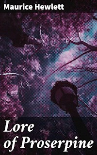 Lore of Proserpine - Maurice Hewlett - E-Book