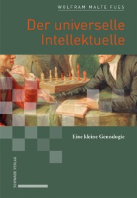 Der universelle Intellektuelle - Wolfram Malte Fues - E-Book