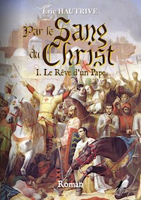 Par le Sang du Christ - Tome 1 - Eric Hautrive - E-Book