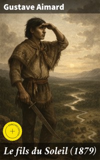 Le fils du Soleil (1879) - Aimard Gustave - E-Book