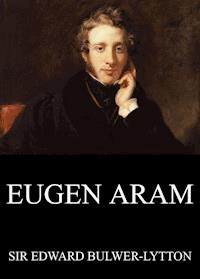 Eugen Aram - Edward Bulwer Lytton - E-Book