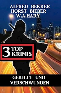 Gekillt und verschwunden: 3 Top Krimis - Alfred Bekker - E-Book