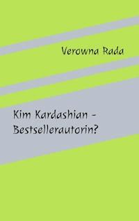 Kim Kardashian - Bestsellerautorin? - Verowna Rada - E-Book