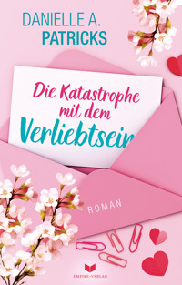 Die Katastrophe mit dem Verliebtsein - Danielle A. Patricks - E-Book