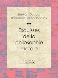 Esquisses de la philosophie morale - Ligaran - E-Book