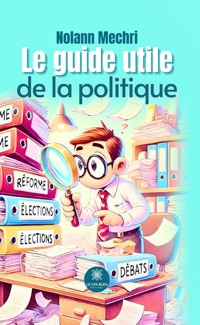 Le guide utile de la politique - Nolann Mechri - E-Book