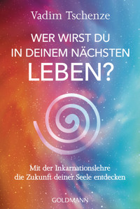 Wer wirst du in deinem nächsten Leben? - - Vadim Tschenze - E-Book