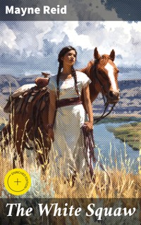 The White Squaw - Mayne Reid - E-Book