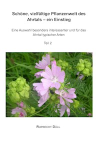 Schöne, vielfältige Pflanzenwelt des Ahrtals – ein Einstieg - Ruprecht Düll - E-Book