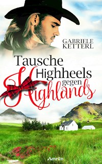 Tausche Highheels gegen Highlands - Gabriele Ketterl - E-Book