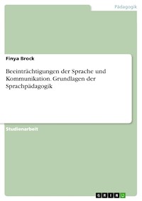 Beeinträchtigungen der Sprache und Kommunikation. Grundlagen der Sprachpädagogik - Finya Brock - E-Book