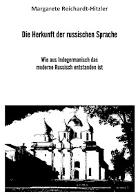 Die Herkunft der russischen Sprache - Margarete Reichardt-Hitzler - E-Book
