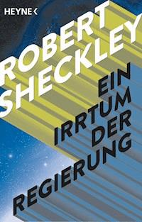 Ein Irrtum der Regierung - Robert Sheckley - E-Book