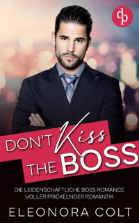 Don't kiss the Boss | Die leidenschaftliche Boss Romance voller prickelnder Romantik - Eleonora Colt - E-Book