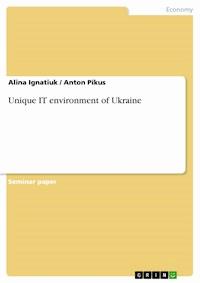 Unique IT environment of Ukraine - Alina Ignatiuk - E-Book