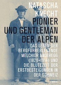 Pionier und Gentleman der Alpen - Natascha Knecht - E-Book
