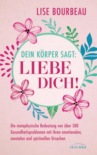 Dein Körper sagt: »Liebe dich!« - Lise Bourbeau - E-Book