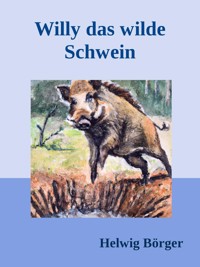 Willy das wilde Schwein - Helwig Börger - E-Book