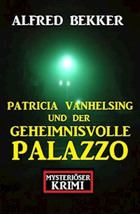 Patricia Vanhelsing und der geheimnisvolle Palazzo: Mysteriöser Krimi - Alfred Bekker - E-Book
