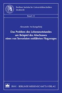 Das Problem des Lebensnotstandes am Beispiel des Abschusses eines von Terroristen entführten Flugzeuges - Alexander Archangelskij - E-Book