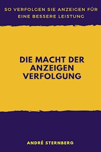 Die Macht der Anzeigen Verfolgung - Andre Sternberg - E-Book