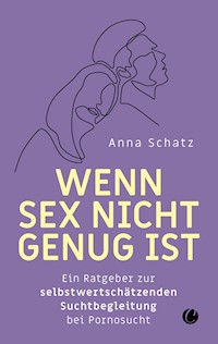 Wenn Sex nicht genug ist - Anna Schatz - E-Book