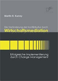 Die Veränderung der Konfliktkultur durch Wirtschaftsmediation - Martin R. Kurray - E-Book