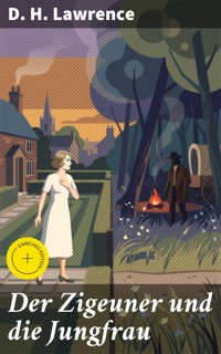 Der Zigeuner und die Jungfrau - D H Lawrence - E-Book