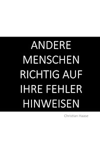 Andere Menschen richtig auf ihre Fehler hinweisen - Christian Haase - E-Book