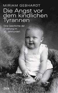 Die Angst vor dem kindlichen Tyrannen - Miriam Gebhardt - E-Book
