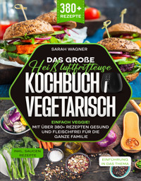 Das große Heißluftfritteuse Kochbuch Vegetarisch - Sarah Wagner - E-Book
