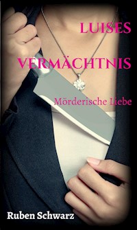 Luises Vermächtnis - Ruben Schwarz - E-Book