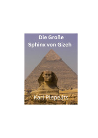 Die Große Sphinx von Gizeh - Karl Plepelits - E-Book