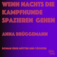 Wenn Nachts die Kampfhunde spazieren gehen - Anna Brüggemann - Hörbuch