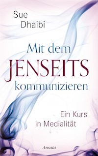 Mit dem Jenseits kommunizieren - Sue Dhaibi - E-Book