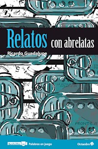Relatos con abrelatas - Ricardo Guadalupe - E-Book