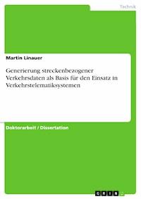 Generierung streckenbezogener Verkehrsdaten als Basis für den Einsatz in Verkehrstelematiksystemen - Martin Linauer - E-Book