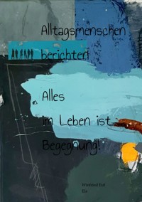 Alltagsmenschen berichten - Winfried Eul - E-Book