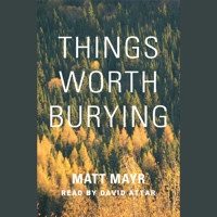 Things Worth Burying (Unabridged) - Matt Mayr - Hörbuch