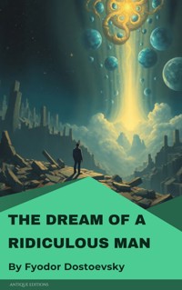 The Dream of a Ridiculous Man - Fyodor Mikhailovich Dostoyevsky - E-Book