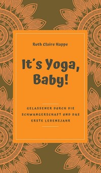 It's Yoga, Baby! - Ruth Claire Happe - E-Book