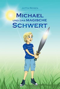 Michael und das magische Schwert - Jutta Reisen - E-Book